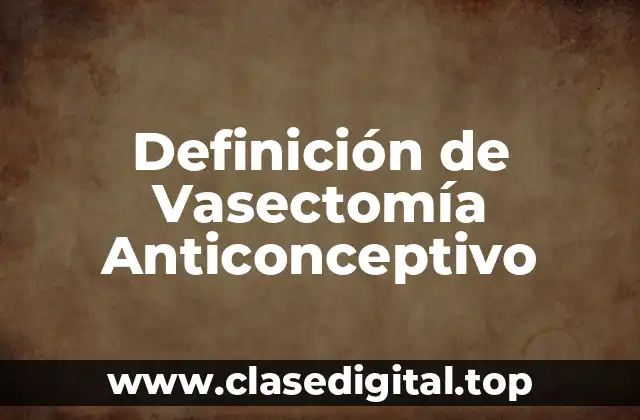 Definición de Vasectomía Anticonceptivo