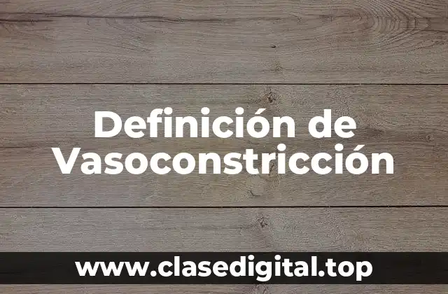 Definición de Vasoconstricción