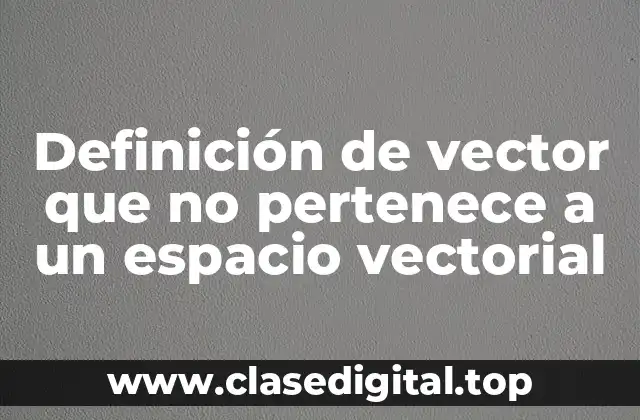 Definición de vector que no pertenece a un espacio vectorial