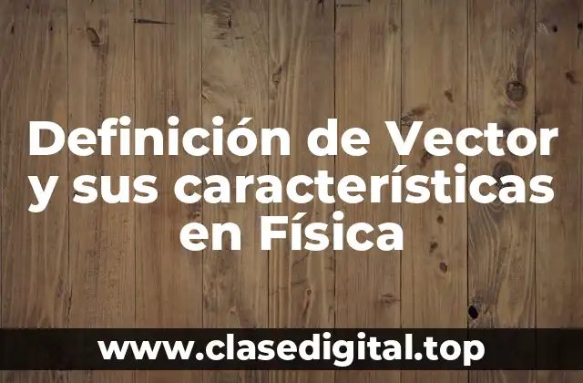 Definición de Vector y sus características en Física