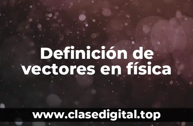 Definición de vectores en física