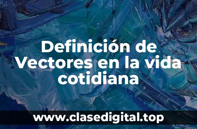 Definición de Vectores en la vida cotidiana