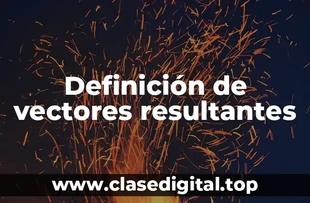 Definición de vectores resultantes