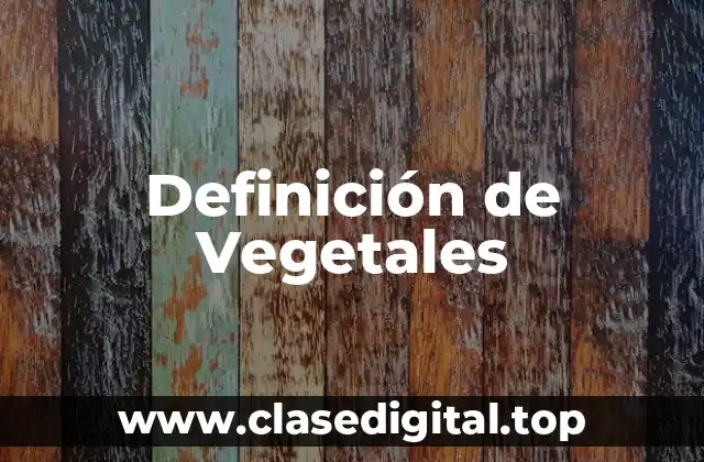 Definición técnica de Vegetal