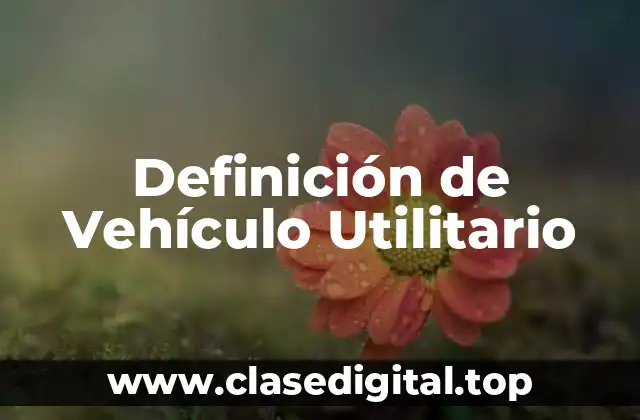 Definición de Vehículo Utilitario