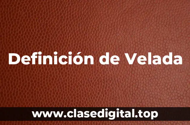 Definición Técnica de Velada