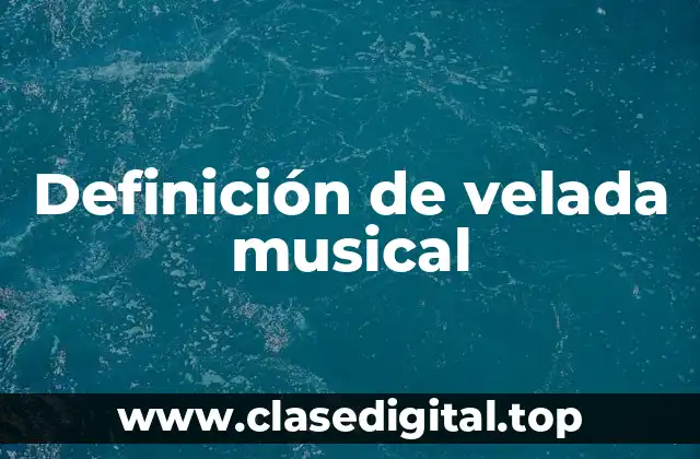 Definición técnica de velada musical