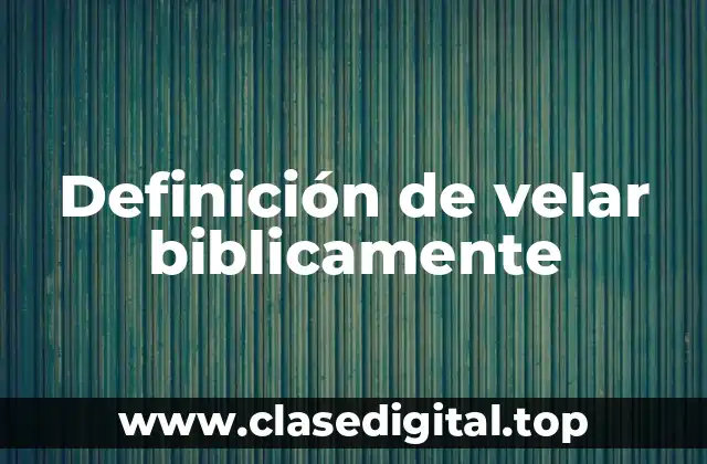 Definición de velar biblicamente
