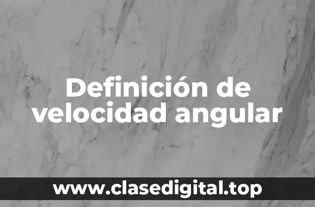 Definición de velocidad angular