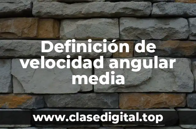 Definición de velocidad angular media