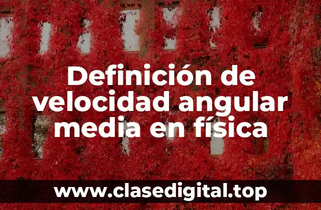 Definición de velocidad angular media en física