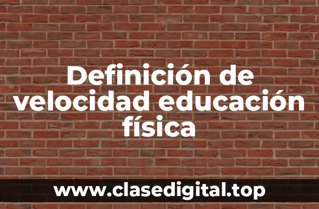 Definición de velocidad educación física