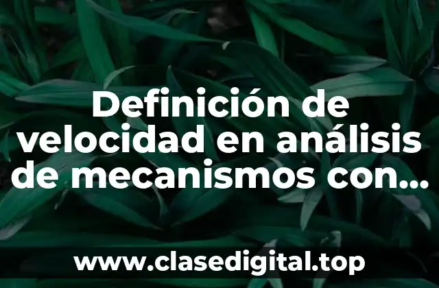 Definición de velocidad en análisis de mecanismos con eslabones