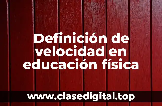 Definición de velocidad en educación física