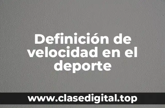 Definición de velocidad en el deporte
