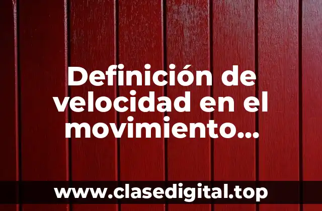Definición de velocidad en el movimiento rectilineo uniforme