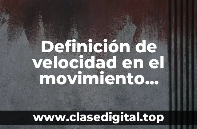 Definición de velocidad en el movimiento rectilineo uniforme acelerado