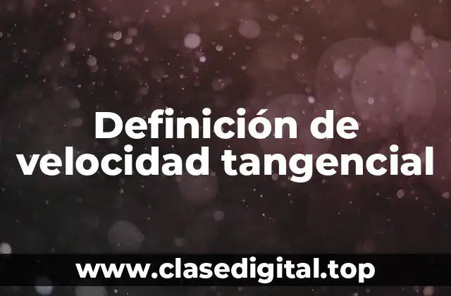 Definición de velocidad tangencial