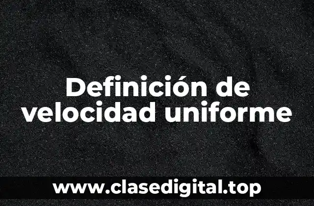 Definición de velocidad uniforme