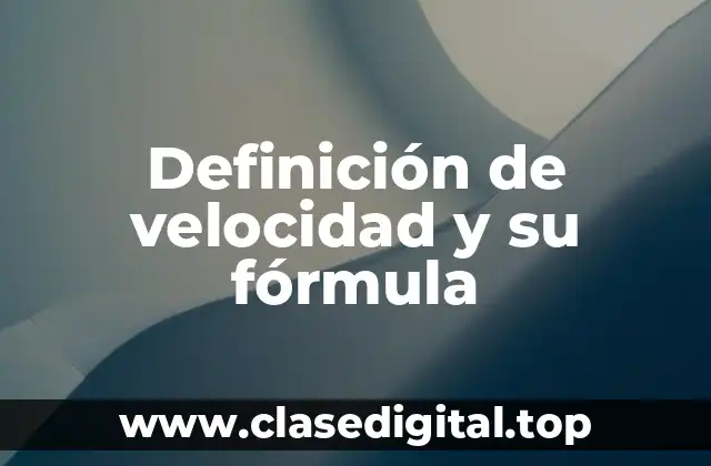 Definición de velocidad y su fórmula