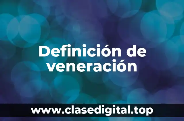 Definición de veneración