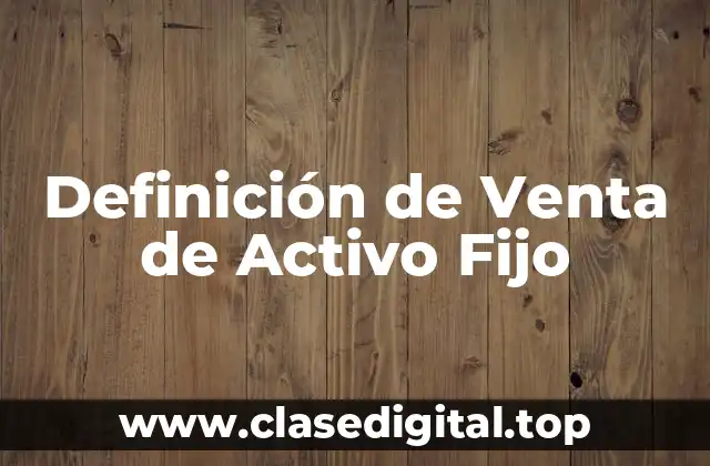 Definición de Venta de Activo Fijo