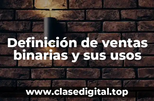 Definición de ventas binarias y sus usos