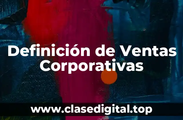 Definición de Ventas Corporativas