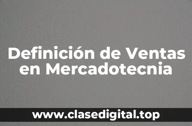Definición de Ventas en Mercadotecnia