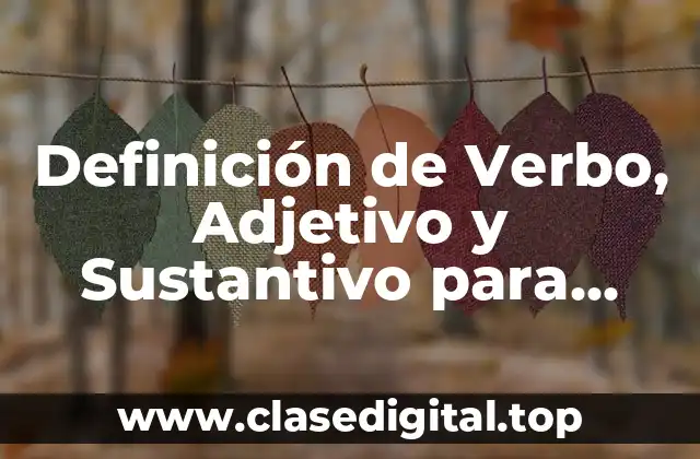 Definición de Verbo, Adjetivo y Sustantivo para Niños