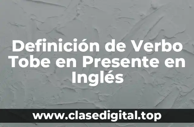 Definición de Verbo Tobe en Presente en Inglés