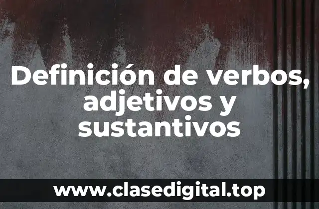 Definición de verbos, adjetivos y sustantivos