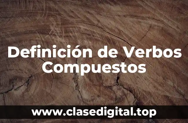 Definición de Verbos Compuestos