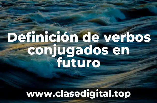 Ejemplos de verbos conjugados en futuro