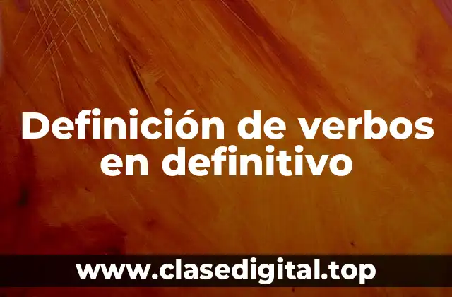 Definición de verbos en definitivo