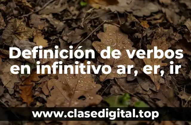Ejemplos de verbos en infinitivo ar, er, ir
