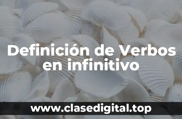 Definición de Verbos en infinitivo
