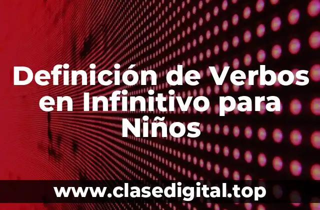 Definición de Verbos en Infinitivo para Niños