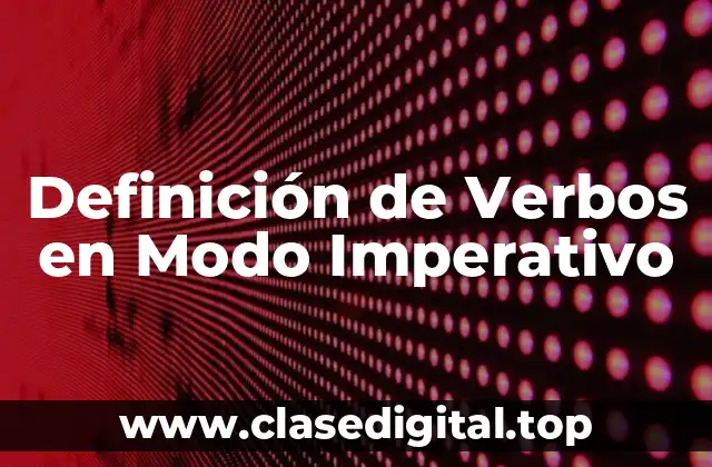 Ejemplos de Verbos en Modo Imperativo