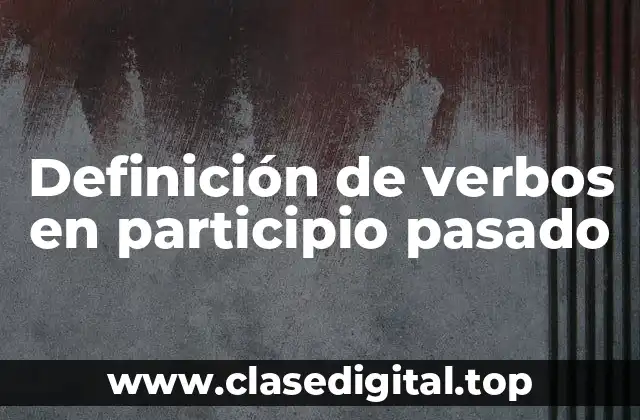 Definición de verbos en participio pasado
