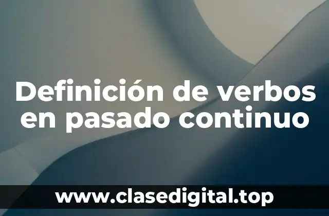 Definición de verbos en pasado continuo