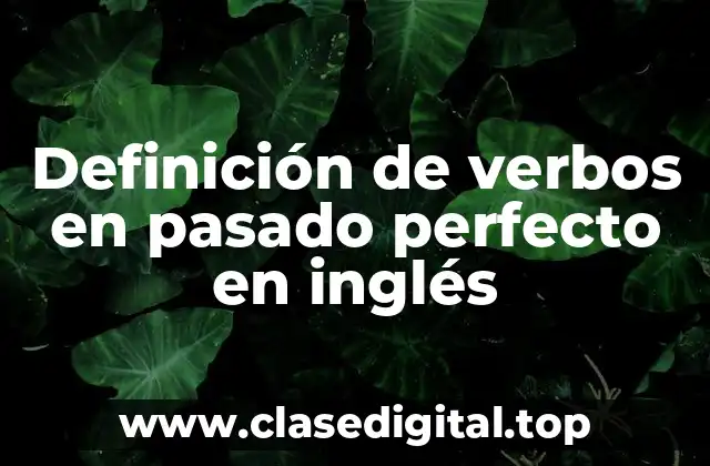 Definición de verbos en pasado perfecto en inglés