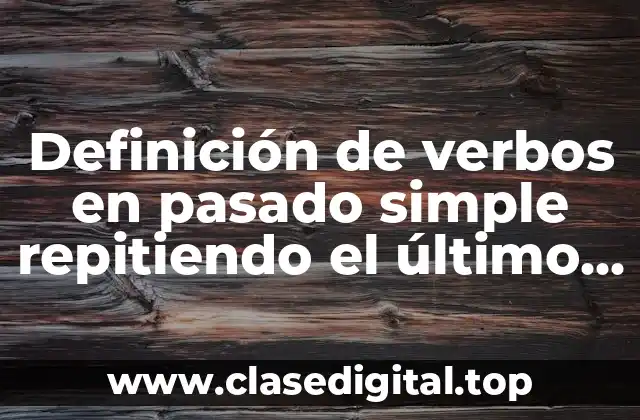 Definición de verbos en pasado simple repitiendo el último consonante