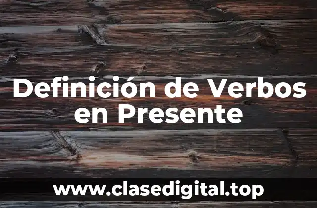 Ejemplos de Verbos en Presente