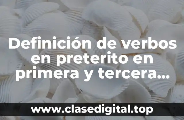 Definición de verbos en preterito en primera y tercera persona