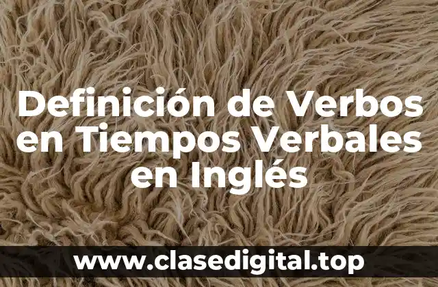 Definición de Verbos en Tiempos Verbales en Inglés