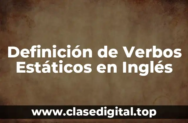 Definición de Verbos Estáticos en Inglés