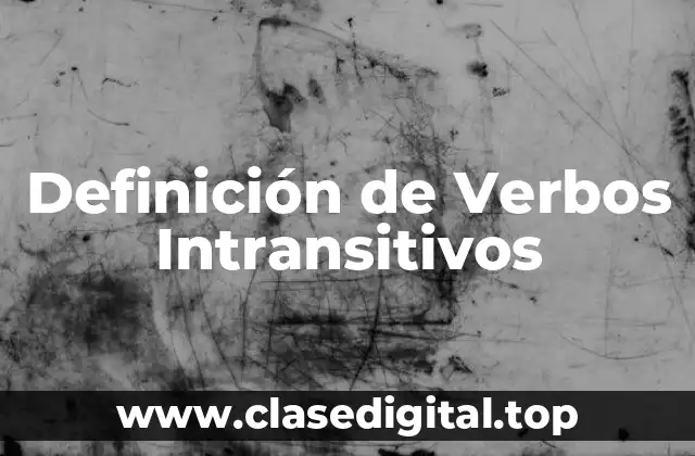 Definición de Verbos Intransitivos