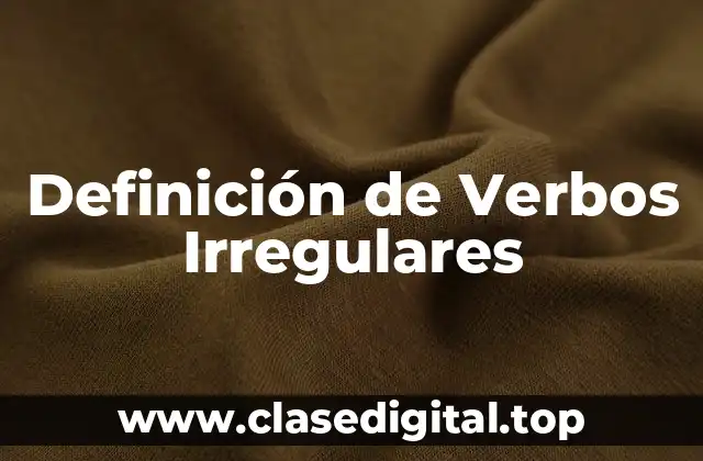 Definición Técnica de Verbos Irregulares