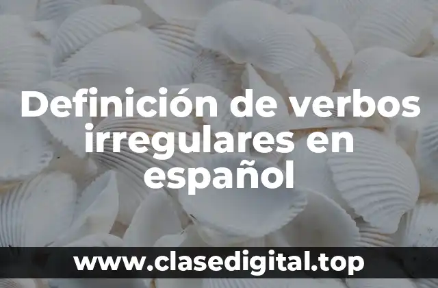 Ejemplos de verbos irregulares en español